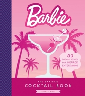 The Official Barbie Cocktail Book: 50 Dreamy Recipes for Inspired Entertaining 0762488824 Book Cover