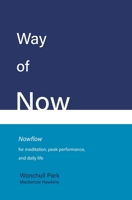 Way of Now: Nowflow for Meditation, Peak Performance, and Daily Life 1949706028 Book Cover
