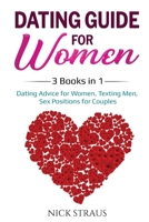 Dating Guide for Women: 3 Books in 1: Dating Advice for Women, Texting Men, Sex Positions for Couples 108789462X Book Cover