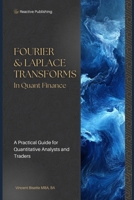 Fourier & Laplace Transforms in Quant Finance: A Practical Guide for Quantitative Analysts and Traders (Technical Topics for Quant Finance) B0DYF49X4V Book Cover