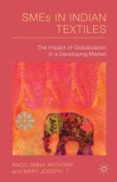 The SMEs in Indian Textiles: The Impact of Globalization in a Developing Market 113744455X Book Cover