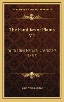 The Families of Plants V1: With Their Natural Characters 1104912805 Book Cover