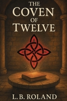 The Coven of Twelve: Twelve Witches. One Forgotten Ritual. A Race to Restore Magic. B0FCS9P94Z Book Cover
