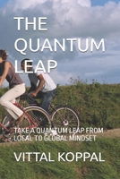 THE QUANTUM LEAP: TAKE A QUANTUM LEAP FROM LOCAL TO GLOBAL MINDSET B0DRKHY7NM Book Cover