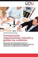 Comunicacion Organizacional: Solucion y Gestion de Conflictos 3659014346 Book Cover