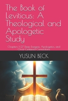 The Book of Leviticus: A Theological and Apologetic Study: Chapters 1–27 Deep Exegesis, Apologetics, and Christ-Centered Connections B0FQ24BYB9 Book Cover