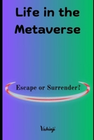 Life in the Metaverse: Escape or Surrender? B0F4PMR928 Book Cover