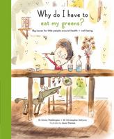 Why Do I Have To Eat My Greens?: Big issues for little people around health and well-being 1847808115 Book Cover