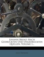 Johann Brenz: Nach Gedruckten Und Ungedruckten Quellen, Volume 1... 1274767652 Book Cover