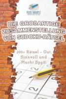 Die Groartige Zusammenstellung von Sudoku-Rtsel 200+ Rtsel - Gut, Sinnvoll und Macht Spa! 1541945131 Book Cover