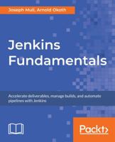 Jenkins Fundamentals: Accelerate deliverables, manage builds, and automate pipelines with Jenkins 1789614821 Book Cover