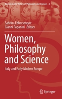 Women, Philosophy and Science: Italy and Early Modern Europe (Women in the History of Philosophy and Sciences, 4) 303044547X Book Cover