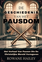 De geschiedenis van het pausdom: Het Verhaal Van Pausen Die De Christelijke Wereld Vormgaven (Dutch Edition) B0FLPDVGMS Book Cover