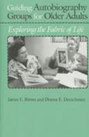 Guiding Autobiography Groups for Older Adults: Exploring the Fabric of Life (Johns Hopkins Series in Contemporary Medicine and Public Health) 0801842131 Book Cover