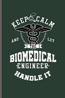Keep calm and let the Biomedical Engineer Handle it: Engineer Engineering notebooks gift (6x9) Dot Grid notebook to write in 1098815092 Book Cover