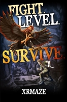 Fight. Level. Survive.: An Isekai LitRPG Adventure B0DVLBZ817 Book Cover