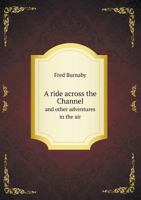 A Ride Across the Channel: And Other Adventures in the Air B0BQBTG7D4 Book Cover