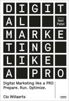 Digital Marketing like a PRO: Prepare. Run. Optimize. 9401453713 Book Cover