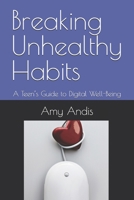 Breaking Unhealthy Habits: A Teen’s Guide to Digital Well-Being B0DY691NRD Book Cover