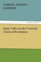 Quiet Talks on the Crowned Christ of Revelation 1507744218 Book Cover