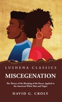 Miscegenation The Theory of the Blending of the Races, Applied to the American White Man and Negro by David G. Croly 1639237658 Book Cover