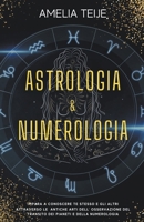 Astrologia e Numerologia - Manuale Completo per Principianti - Impara a Conoscere te stesso e gli altri attraverso le Antiche Arti dell' Osservazione ... Pianeti e della Numerologia B0B13S31YK Book Cover