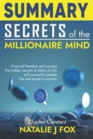 Summary Secrets of the Millionaire Mind: Financial Freedom And Success | The Hidden Secrets & Habits Of Rich And Successful People | How To Acquire The Habits And Thinking Of The Rich B095F2RCBZ Book Cover