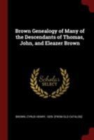 Brown Genealogy of Many of the Descendants of Thomas, John, and Eleazer Brown 0344544184 Book Cover
