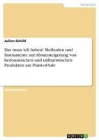 Das muss ich haben! Methoden und Instrumente zur Absatzsteigerung von hedonistischen und utilitaristischen Produkten am Point-of-Sale 3668596336 Book Cover