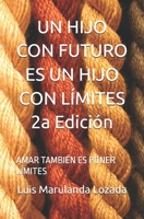 UN HIJO CON FUTURO ES UN HIJO CON LÍMITES 2a Edición: AMAR TAMBIÉN ES PONER LÍMITES (SER MAMÁ SER PAPÁ HOY) (Spanish Edition) B09CGMST1B Book Cover
