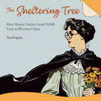 The Sheltering Tree: How Minnie Vautrin Saved 10,000 Lives in Wartime China (The Lantern Bearers Series) 1487813880 Book Cover