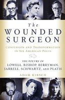 The Wounded Surgeon: Confession and Transformation in Six American Poets (Robert Lowell, Elizabeth Bishop, John Berryman, Randall Jarrell, Delmore Schwartz and Sylvia Plath) 0393051978 Book Cover