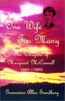 One Wife Too Many : Whispers of Margaret McConnell 1841-1898 1888106492 Book Cover