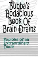 Bubba's Bodacious Book of Brain Drains 1548540986 Book Cover