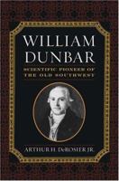 William Dunbar: Scientific Pioneer of the Old Southwest 0813124557 Book Cover