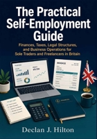 The Practical Self-Employment Guide: Finances, Taxes, Legal Structures, and Business Operations for Sole Traders and Freelancers in Britain B0HB5WHNJP Book Cover