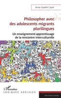 Philosopher avec des adolescents migrants plurilingues: Un enseignement-apprentissage de la rencontre interculturelle (Logiques Sociales) (French Edition) 2336431734 Book Cover