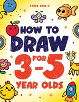 How to Draw for 3-5 Year Olds: Learn to Draw Cute Pets, Farm Animals and Other Magical Things | Book for Kids Age 3+ (How to Draw Everything for Kids) 1915833620 Book Cover