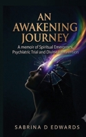 An Awakening Journey: A Memoir of Spiritual Emergency, Psychiatric Trial, and Divine Intervention B0H646JRKN Book Cover