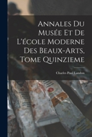 Annales Du Mus�e Et de l'�cole Moderne Des Beaux-Arts, Tome Quinzieme 101788790X Book Cover