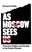 As Moscow Sees Us: American Politics and Society in the Soviet Mindset 0195062604 Book Cover