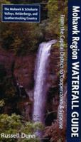 Mohawk Region Waterfall Guide: From the Capital District to Cooperstown & Syracuse: The Mohawak and Schoharie Valleys, Helderbergs, and Leatherstocking Country 1883789540 Book Cover