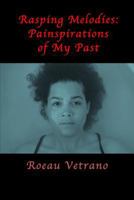 Rasping Melodies: Painspirations of My Past 0990517683 Book Cover