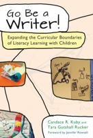 Go Be a Writer!: Expanding the Curricular Boundaries of Literacy Learning with Children 0807757748 Book Cover