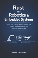 Rust for Robotics & Embedded Systems: Real-Time Sensors, Motion Control, and Safety-Critical Engineering with Memory-Safe Rust Code B0GG3XKK1T Book Cover