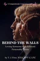 Behind the Walls: Loving Someone with Schizoid Personality Traits: A Compassionate Companion Guide B0GNMWSQJZ Book Cover
