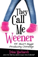 They Call Me Weener: 55 Short Giggle Producing Chinwags 1737767503 Book Cover