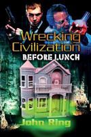 Wrecking Civilization Before Lunch 0615720501 Book Cover