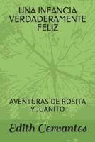 Una Infancia Verdaderamente Feliz: Aventuras de Rosita Y Juanito 107834101X Book Cover