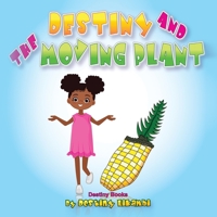Destiny and the Moving Plant (Destiny Books) 1913266257 Book Cover